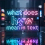 what does hyw mean in text