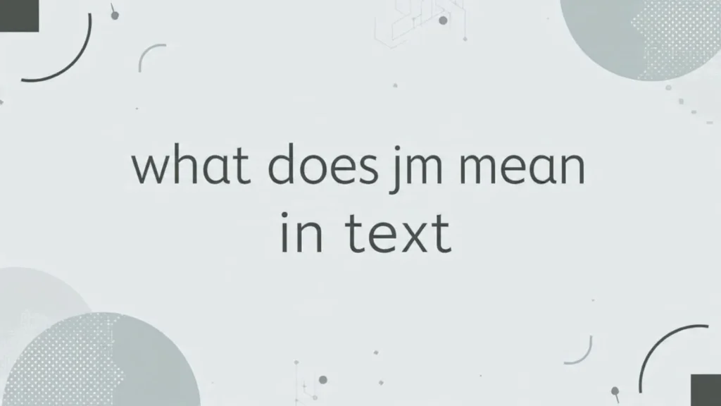 What Does JM Mean in Text